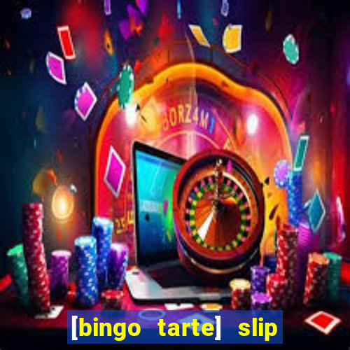 [bingo tarte] slip & stop